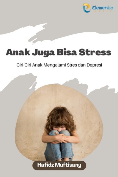Anak Juga Bisa Stress: Ciri-Ciri Anak Mengalami Stres dan Depresi
